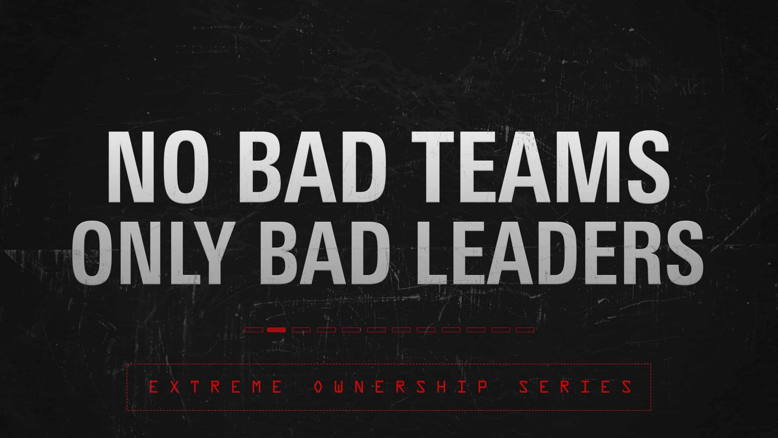 White text in all caps over a black background that says "No Bad Teams, Only Bad Leaders"